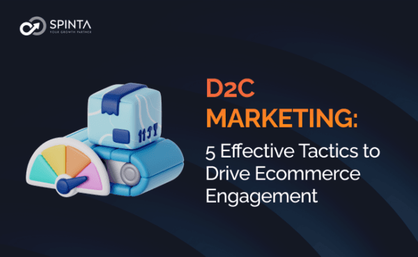5 Effective D2C Marketing Tactics for Brands to Boost Engagement